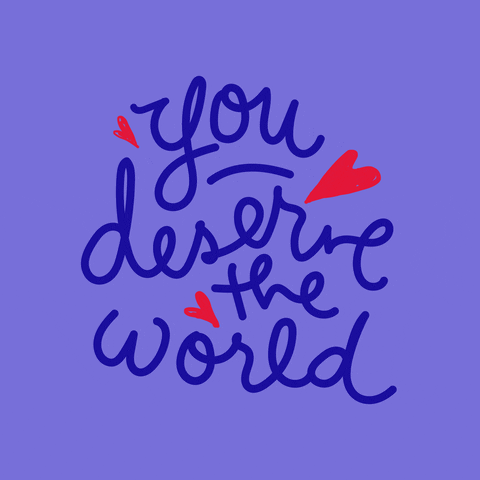 you-deserve-the=world.gif